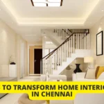Transforming your residential interiors in Chennai with expert tips